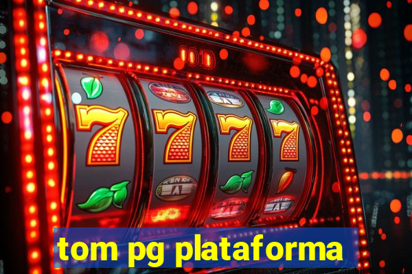 tom pg plataforma